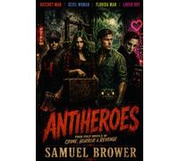 Antiheroes: Four Pulp Novels of Crime, Horror, and Revenge