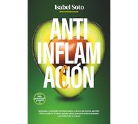 AntiinflamAcción. Dieta Antiinflamatoria: Aprende a combatir la inflamación crónica de forma sencilla. Cómo reducir el dolor, perder peso, prevenir enfermedades y transformar tu salud.