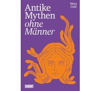 Antike Mythen ohne Männer: Jungfrau, Mutter, Kriegerin, Göttin, Monster u. a. | Feministische Lesarten erobern bekannte Geschichte(n) zurück