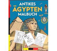 Antikes Ägypten Malbuch: Pyramiden, Antikes Landschaften, Mumien, Cleopatra, Pharaonen, Göttern, Hieroglyphen und ägyptischen Symbolen Zum Stressabbau & Entspannung Für Kinder, Jungen & Mädchen