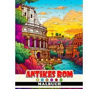Antikes Rom Malbuch: Lebhafte Ausmalbilder Premium Edition für Kinder und Erwachsene zum Ausmalen und Entspannen