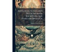 Antilogia, O, Lugares De La Sagrada Escritura Que Parecen Opuestos