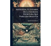 Antilogia, O, Lugares De La Sagrada Escritura Que Parecen Opuestos