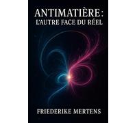 Antimatière: l’autre face du réel