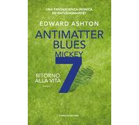 Antimatter blues. Ritorno alla vita. Mickey7. Vol. 2