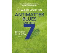 ANTIMATTER BLUES. RITORNO ALLA VITA. MICKEY7. VOL. 2 - ASHTON EDWARD - Fanucci