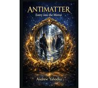 Antimatter: Entry into the Mirror