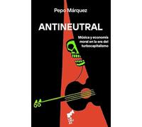 ANTINEUTRAL: Música y economía moral en la era del turbocapitalismo