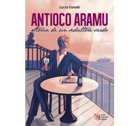 Antioco Aramu. Storia di un seduttore sardo