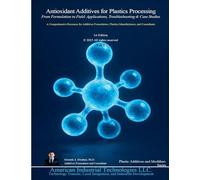 Antioxidant Additives for Plastics Processing: From Formulation to Field: Applications, Troubleshooting & Case Studies: 2