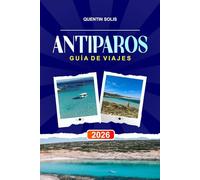 ANTIPAROS GUÍA DE VIAJE 2026: Explora el ciclismo en islas, tabernas tradicionales y excursiones de un día a las islas griegas