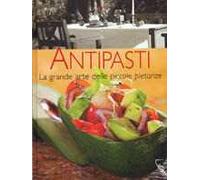 Antipasti. La grande arte delle piccole pietanze