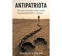 Antipatriota: Por qué el poder teme a una humanidad libre y ociosa.