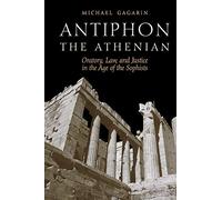 Antiphon the Athenian: Oratory, Law, and Justice in the Age of the Sophists