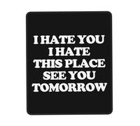 Antipolvere Tampone per Mouse, I Hate You I Hate This Place See You Tomorrow Tappetino per Il Mouse Pratica Gaming Mousepad per PC Ufficio Laptop