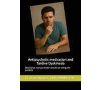 Antipsychotic medication and Tardive Dyskinesia: what every patient should know: (and what every provider should be telling the patient)