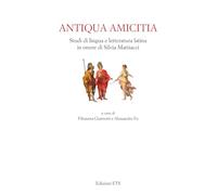 Antiqua amicitia. Studi di lingua e letteratura latina in onore di Silvia Mattiacci
