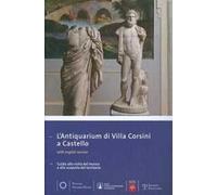 Antiquarium di villa Corsini a Castello. Guida alla visita del museo e alla scoperta del territorio. Ediz. multilingue