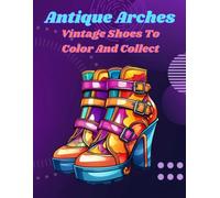 Antique Arches: Vintage Shoes To Color And Collect