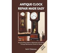Antique Clock Repair Made Easy: Step-by-Step Guide to Restoring and Fixing Vintage Mechanical Clocks at Home