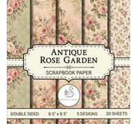 Antique Rose Garden Scrapbook Paper: Decorative 20 Double-Sided Sheets with Romantic Designs for Decoupage, Crafting Projects, and Wrapping