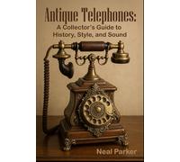 Antique Telephones: A Collector’s Guide to History, Style, and Sound