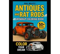Antiques and Rat Rods Grownups Coloring Book: A Nostalgic Coloring Journey With Antique Cars, Rat Rods and Classic Rides