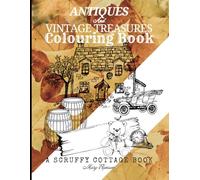 Antiques and Vintage Treasures Colouring Book: A scruffy Cottage Book