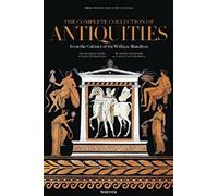 Pierre-francois Hugues D'hancarville: The Complete Collection of Antiquities from the Cabinet of Sir William Hamilton