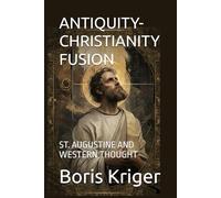 ANTIQUITY-CHRISTIANITY FUSION: ST. AUGUSTINE AND WESTERN THOUGHT