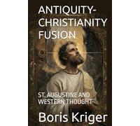 ANTIQUITY-CHRISTIANITY FUSION: ST. AUGUSTINE AND WESTERN THOUGHT