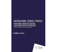 Antirazzismo: teoria e pratica per una società giusta. Riflessioni inattuali per una politica necessaria