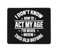 Antiscivolo Tappetino per Il Mouse I Don't Know How to Act My Age Gaming Mousepad Tappetini Mouse 25x30cm per Casa,Notebook,PC
