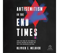Antisemitism in the End Times: How the Rise of the World's Oldest Hatred Is Paving the Way for Messiah's Return