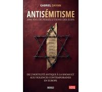 Antisémitisme : 2000 ans de persécutions des Juifs: De l'hostilité antique à la Shoah et aux violences contemporaines en Europe