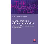 ANTISEMITISMO E LE SUE METAMORFOSI (L') - Santerini Milena - 2023 - Giuntina