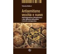 Antisemitismo vecchio e nuovo. Dall'antigiudaismo all'antisionismo e altre riflessioni sulla politica e la storia contemporanea