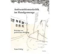 Antisemitismuskritik im Handgemenge: Beiträge zur politischen Bildung