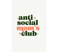 Antisocial Mom’s Club - A funny and sarcastic notebook for introverted moms who prefer peace over small talk. 120 pages to jot down thoughts, lists, ... just survive parenting). 9x6 inches format.