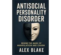 Antisocial Personality Disorder: Behind the Mask of Manipulation and Charm