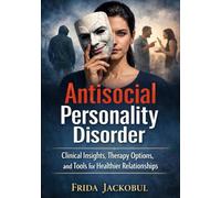 Antisocial Personality Disorder: Clinical Insights, Therapy Options, and Tools for Healthier Relationships