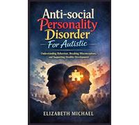 Antisocial Personality Disorder for Autistic: Understanding Behavior, Breaking Misconceptions, and Supporting Healthy Development