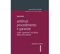 Antitrust procedimento e garanzie. Scritti «garantisti» sul diritto della concorrenza