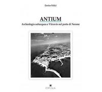 Antium. Archeologia subacquea e Vitruvio nel porto di Nerone