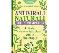 Antivirali naturali. Guida completa. Curare virus e infezioni con la fitoterapia