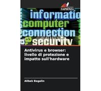 Antivirus e browser: livello di protezione e impatto sull'hardware