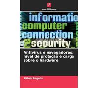 Antivírus e navegadores: nível de proteção e carga sobre o hardware
