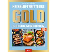 Antje Watermann Heißluftfritteuse GOLD Lecker Abnehmen: Das X (Copertina rigida)