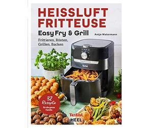 Antje Watermann Tefal: Heißluftfritteuse Easy Fry & Grill: Frittiere (Tascabile)