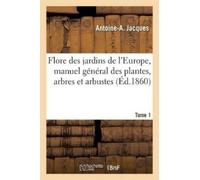 Antoine-A Jacqu Flore Des Jardins de l'Europe, Manuel Général Des Pl (Tascabile)